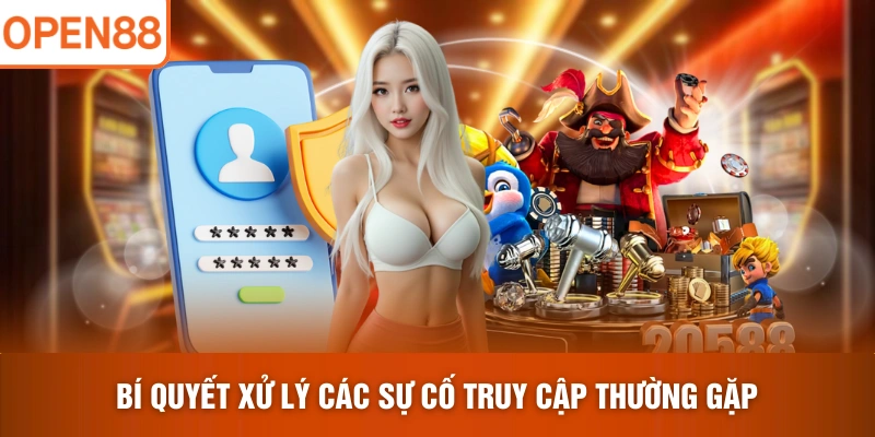 Bí quyết xử lý các sự cố truy cập thường gặp