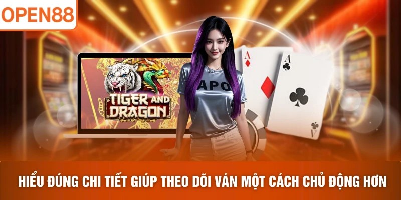 Hiểu đúng chi tiết giúp theo dõi ván một cách chủ động hơn